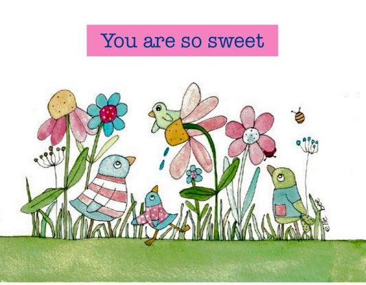 You are so sweet…greeting card